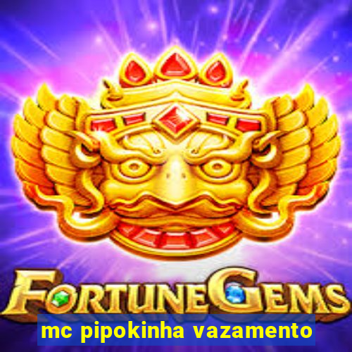 mc pipokinha vazamento